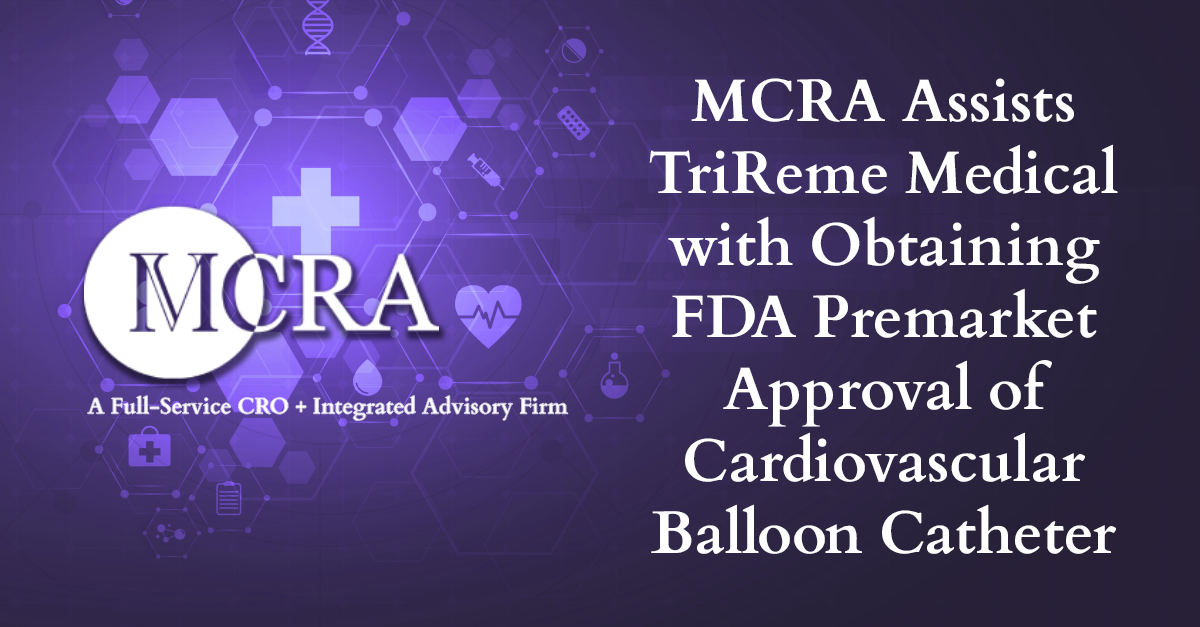MCRA Assists TriReme Medical with Obtaining FDA Premarket Approval of Cardiovascular Balloon Catheter
