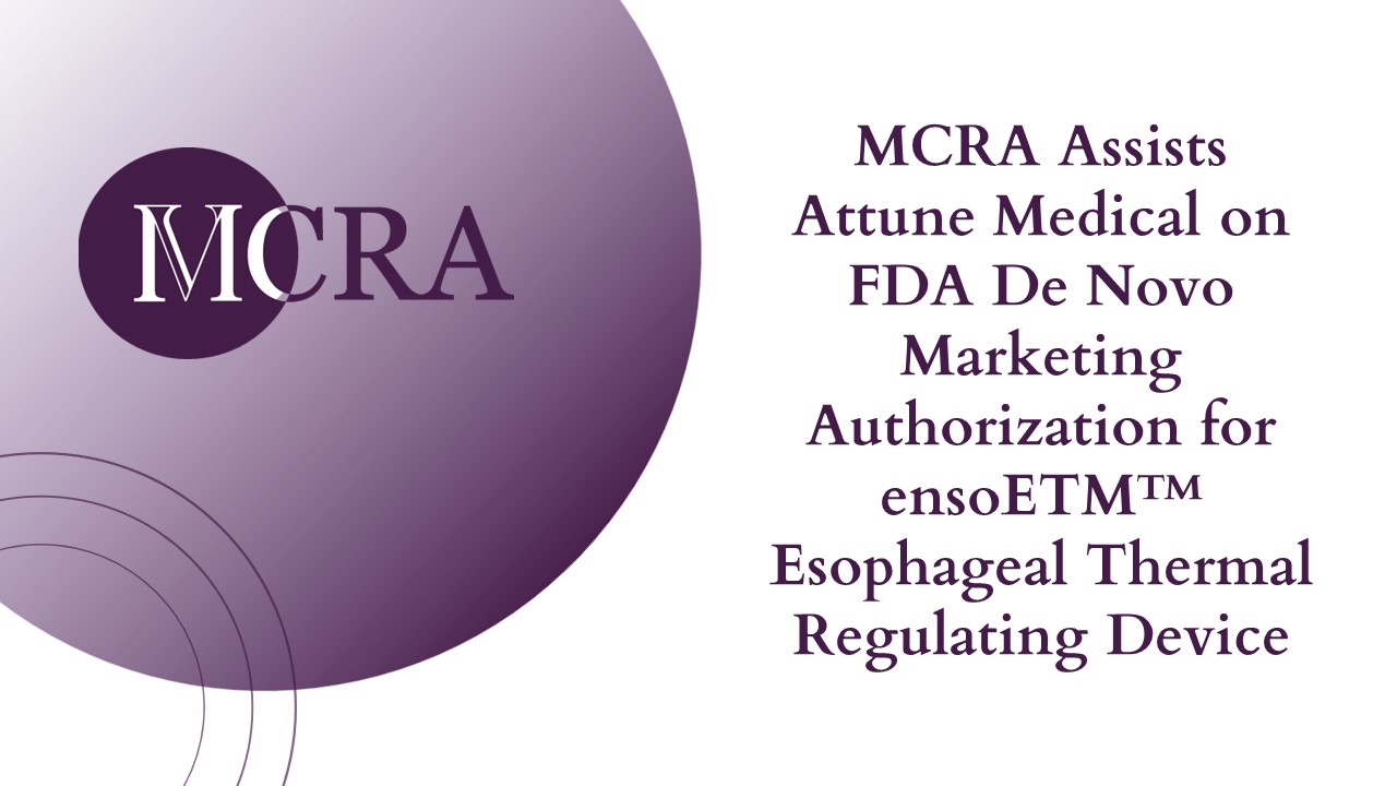 MCRA Assists Attune Medical on FDA De Novo Marketing Authorization for ensoETM™ Esophageal Thermal Regulating Device